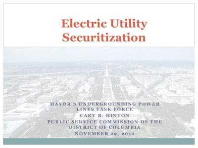 Electric Utility Securitization MAYOR’S UNDERGROUNDING POWER LINES TASK FORCE CARY B. HINTON