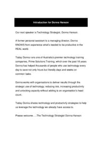 Introduction for Donna Hanson  Our next speaker is Technology Strategist, Donna Hanson. A former personal assistant to a managing director, Donna KNOWS from experience what’s needed to be productive in the