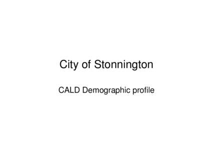 City of Stonnington CALD Demographic profile Stonnington LGA: Population Diversity, 2006, 2001 Census 2006 Summary