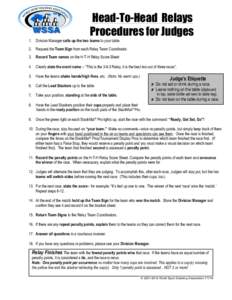 Head-To-Head Relays Procedures for Judges 1. Division Manager calls up the two teams to your table.  2. Request the Team Sign from each Relay Team Coordinator.