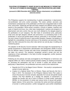 PHILIPPINE GOVERNMENT’S VIEWS ON WAYS AND MENANS OF PROMOTING THE ROLE OF WOMEN IN DISARMAMENT, NON-PROLIFERATION AND ARMS CONTROL (pursuant to UNGA Resolution[removed]entitled “Women, disarmament, non-proliferation an