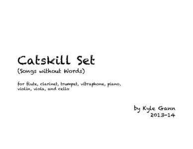 Catskill Set (Songs without Words) for flute, clarinet, trumpet, vibraphone, piano, violin, viola, and cello  by Kyle Gann