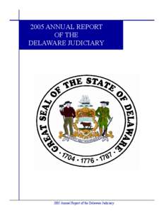 2005 ANNUAL REPORT OF THE DELAWARE JUDICIARY 2005 Annual Report of the Delaware Judiciary