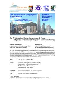 The 7th International Energy Agency Annex 44 Forum - Integrating Environmentally Responsive Elements in Buildings Jointly Organized by Dept. Mechanical Engineering, HKU ASHRAE Hong Kong Chapter