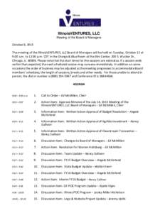 IllinoisVENTURES, LLC Meeting of the Board of Managers October 8, 2015 The meeting of the IllinoisVENTURES, LLC Board of Managers will be held on Tuesday, October 13 at 9:00 a.m. to 12:00 p.m. CDT in the Orange & Blue Ro