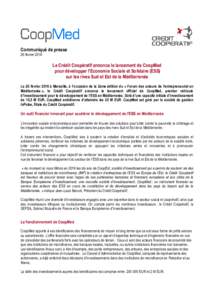 Communiqué de presse 26 février 2016 Le Crédit Coopératif annonce le lancement de CoopMed pour développer l’Economie Sociale et Solidaire (ESS) sur les rives Sud et Est de la Méditerranée