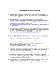 Publication of Dr. Shafiq Ur Rehman 1) Rehman, S. U., Kyrillidou, M., & Hameed, I. (In Press). Reliability and Validity of a Modified LibQUAL+®Survey in Pakistan: An Urdu Language Experience. Malaysian Journal of Librar