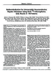 ORIGINAL ARTICLE  Radioembolization for Unresectable Neuroendocrine Hepatic Metastases Using Resin 90Y-Microspheres: Early Results in 148 Patients Andrew S. Kennedy, MD, FACRO,* William A. Dezarn, PhD, DABR,* Patrick McN