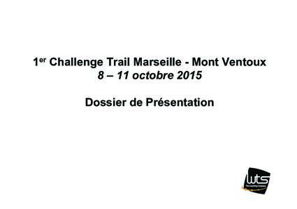 1er Challenge Trail Marseille - Mont Ventoux 8 – 11 octobre 2015 Dossier de Présentation 1er Challenge Marseille - Mont Ventoux