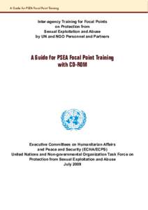 A Guide for PSEA Focal Point Training  Inter-agency Training for Focal Points on Protection from Sexual Exploitation and Abuse by UN and NGO Personnel and Partners