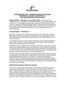 PETROFRONTIER CORP. COMMENCES DRILLING OF SECOND HORIZONTAL LOCATION (“MACINTYRE-2”) AND UPDATES EXPLORATION PROGRAM Calgary, Alberta – November 1, 2011 (TSX-V: PFC) - PetroFrontier Corp. (“PetroFrontier”) is v