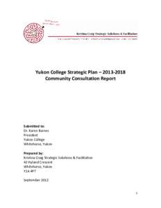 Yukon College Strategic Plan – [removed]Community Consultation Report Submitted to: Dr. Karen Barnes President