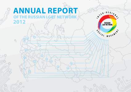 ANNUAL REPORT OF THE RUSSIAN LGBT NETWORK 2012  Contents