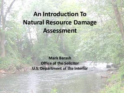 An Introduction To Natural Resource Damage Assessment Mark Barash Office of the Solicitor
