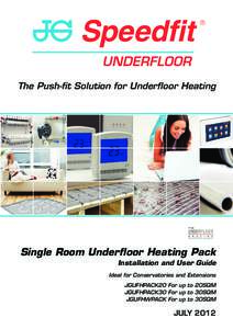 The Push-fit Solution for Underfloor Heating  Single Room Underfloor Heating Pack Installation and User Guide Ideal for Conservatories and Extensions JGUFHPACK20 For up to 20SQM