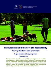 Perceptions and Indicators of Sustainability A survey of Victorian local government Taegen Edwards and Carolyn Ingvarson September 2012 This report contains results from a survey of Victorian local government undertaken 