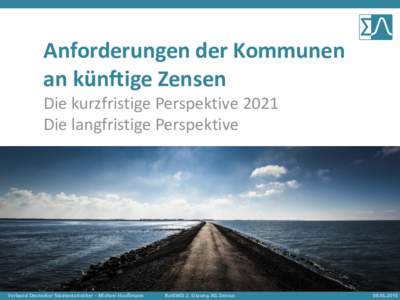 Anforderungen der Kommunen an künftige Zensen Die kurzfristige Perspektive 2021 Die langfristige Perspektive  Verband Deutscher Städtestatistiker – Michael Haußmann