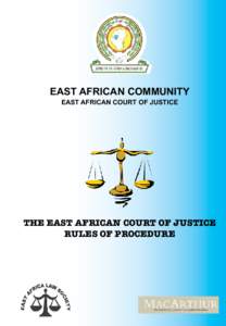 EAST AFRICAN COMMUNITY EAST AFRICAN COURT OF JUSTICE THE EAST AFRICAN COURT OF JUSTICE RULES OF PROCEDURE