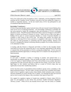 CDAA Executive Director’s report  April 2012 We’re now at the end of the first quarter of[removed]Nationally, a lot has happened in dental assisting and the Canadian Dental Assistants Association has been leading the c