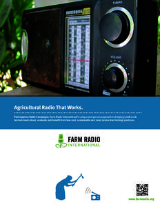 Agricultural Radio That Works. Participatory Radio Campaigns: Farm Radio International’s unique and proven approach to helping small-scale farmers learn about, evaluate and benefit from low-cost, sustainable and more p