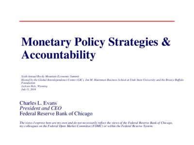 Monetary Policy Strategies & Accountability Sixth Annual Rocky Mountain Economic Summit Hosted by the Global Interdependence Center (GIC), Jon M. Huntsman Business School at Utah State University and the Bronze Buffalo F