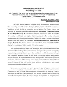 PRESS INFORMATION BUREAU GOVERNMENT OF INDIA *** FM STRESSES THE NEED FOR SHARING OF GLOBAL EXPERIENCES IN THE FIELD OF MERGERS AND ACQUISITIONS TO FULLY DEVELOP THE COMPETITION LAW AND PRACTICE