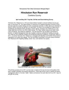 Pennsylvania Fish & Boat Commission Biologist Report  Hinckston Run Reservoir Cambria County April and May 2011 Trap Net, Gill Net and Electrofishing Survey Hinckston Run Reservoir is a 103 acre impoundment located in ce