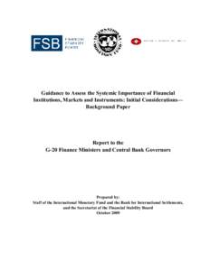 Guidance to Assess the Systemic Importance of Financial Institutions, Markets and Instruments: Initial Considerations—Background Paper;  Report to the G-20 Finance Ministers and Central Bank Governors ; October 2009