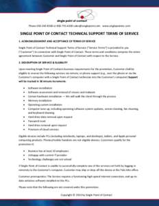 Phone[removed]or[removed]removed] www.singlepointoc.com  SINGLE POINT OF CONTACT TECHNICAL SUPPORT TERMS OF SERVICE 1. ACKNOWLEDGMENT AND ACCEPTANCE OF TERMS OF SERVICE Single Point of Contact Tech