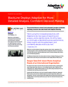 Customer Success Story  BlackLine Deploys Adaptive for More Detailed Analysis, Confident Decision Making Cloud-based finance controls and automation provider accelerates reporting, uncovers new data trends with Adaptive 