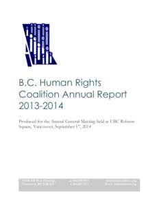 B.C. Human Rights Coalition Annual Report[removed]Produced for the Annual General Meeting held at UBC Robson Square, Vancouver, September 17, 2014