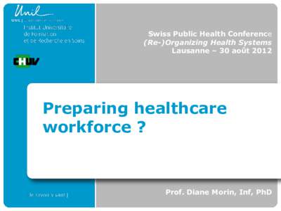 Swiss Public Health Conference (Re-)Organizing Health Systems Lausanne – 30 août 2012 Preparing healthcare workforce ?