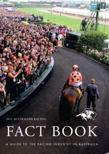 2011 AUSTRALIAN RACING  FACT BOOK A GUIDE TO THE RACING INDUSTRY IN AUSTRALIA  Front Cover: Courtesy of Moonee Valley Racing Club