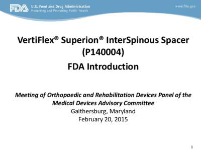 VertiFlex® Superion® InterSpinous Spacer (P140004) FDA Introduction Meeting of Orthopaedic and Rehabilitation Devices Panel of the Medical Devices Advisory Committee Gaithersburg, Maryland