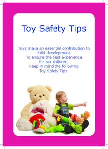 Toy Safety Tips Toys make an essential contribution to child development. To ensure the best experience for our children, keep in mind the following