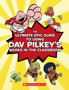 The  ULTIMATE Epic Guide to Using  Dav Pilkey’s