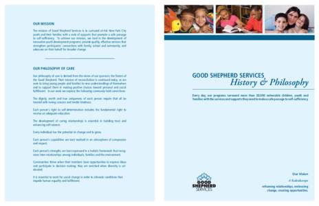 OUR MISSION The mission of Good Shepherd Services is to surround at-risk New York City youth and their families with a web of supports that promote a safe passage to self-sufficiency. To achieve our mission, we lead in t