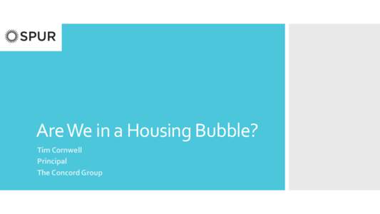 Are	
  We	
  in	
  a	
  Housing	
  Bubble?	
   Tim	
  Cornwell	
   Principal	
   The	
  Concord	
  Group	
    USA	
  Context	
  