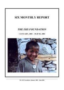 SIX MONTHLY REPORT  THE ISIS FOUNDATION 1 JANUARY, 2001 – 30 JUNE, 2001  The ISIS Foundation: January 2001 – June 2001