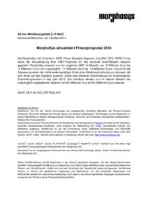 Ad hoc Mitteilung gemäß § 15 AktG Martinsried/München, 22. Oktober 2014 MorphoSys aktualisiert Finanzprognose 2014 Die MorphoSys AG (Frankfurt: MOR; Prime Standard Segment, TecDAX; OTC: MPSYY) hat heute die Aktualisi
