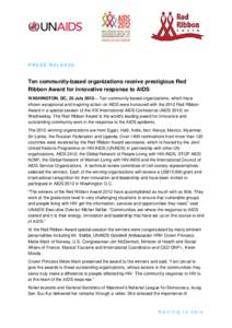 PRESS RELEASE  Ten community-based organizations receive prestigious Red Ribbon Award for innovative response to AIDS WASHINGTON, DC, 25 July 2012— Ten community-based organizations, which have shown exceptional and in