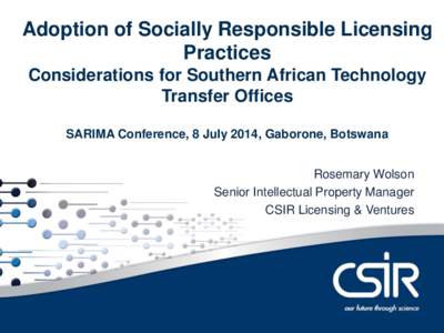 Adoption of Socially Responsible Licensing Contents Practices Considerations for Southern African Technology Transfer Offices SARIMA Conference, 8 July 2014, Gaborone, Botswana