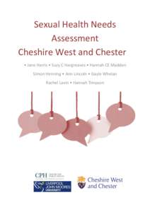 Sexual Health Needs Assessment Cheshire West and Chester • Jane Harris • Suzy C Hargreaves • Hannah CE Madden Simon Henning • Ann Lincoln • Gayle Whelan Rachel Lavin • Hannah Timpson