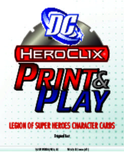 LEGION OF SUPER HEROES CHARACTER CARDS Original Text ©2011 WIZKIDS/NECA, LLC    TM & © DC Comics. (s11) PRINTING INSTRUCTIONS 1.	 From Adobe® Reader® or Adobe® Acrobat®