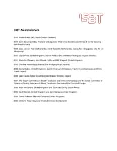 ISBT Award winners 2015: Imelda Bates (UK), Martin Olsson (Sweden) 2014: Zarin Barucha (India), Thailand and Japanese Red Cross Societies (Joint Award) for the Securing Safe Blood for Asia 2013: Cees van der Poel (Nether