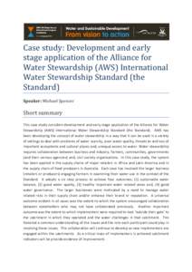 Case study: Development and early stage application of the Alliance for Water Stewardship (AWS) International Water Stewardship Standard (the Standard) Speaker: Michael Spencer