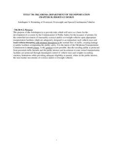 TITLE 730. OKLAHOMA DEPARTMENT OF TRANSPORTATION CHAPTER 30. HIGHWAY DESIGN Subchapter 9. Permitting of Oversized, Overweight and Special Combination Vehicles 730:[removed]Purpose The purpose of this Subchapter is to prov