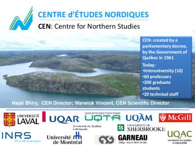 CENTRE d’ÉTUDES NORDIQUES CEN: Centre for Northern Studies CEN: created by a parliamentary decree, by the Government of Québec in 1961