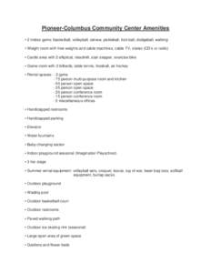 Pioneer-Columbus Community Center Amenities ▪ 2 indoor gyms: basketball, volleyball, takraw, pickleball, kick ball, dodgeball, walking ▪ Weight room with free weights and cable machines, cable TV, stereo (CD’s or r