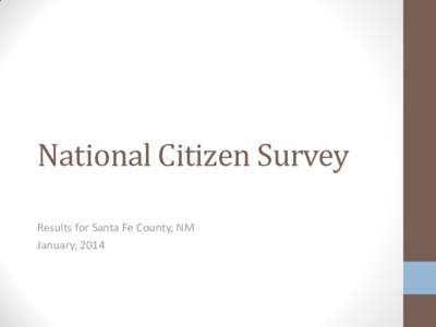 National Citizen Survey Results for Santa Fe County, NM January, 2014 National Citizen Survey – Background and Purpose
